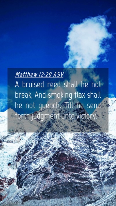 Picture 04 - Matthew 12:20 ASV Mobile Phone Wallpaper - A bruised reed shall he not break, And smoking - Mobile Bible Verse Wallpaper