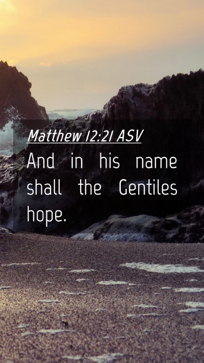 Picture 04 - Matthew 12:21 ASV Mobile Phone Wallpaper - And in his name shall the Gentiles - Mobile Bible Verse Wallpaper