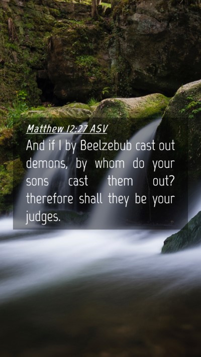Picture 04 - Matthew 12:27 ASV Mobile Phone Wallpaper - And if I by Beelzebub cast out demons, by whom do - Mobile Bible Verse Wallpaper