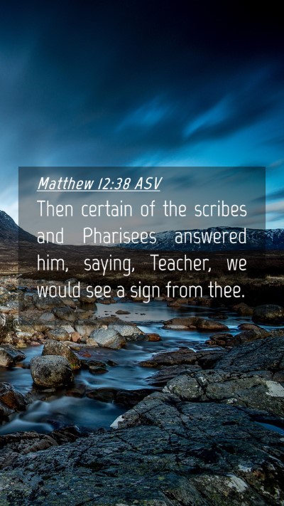 Picture 04 - Matthew 12:38 ASV Mobile Phone Wallpaper - Then certain of the scribes and Pharisees - Mobile Bible Verse Wallpaper