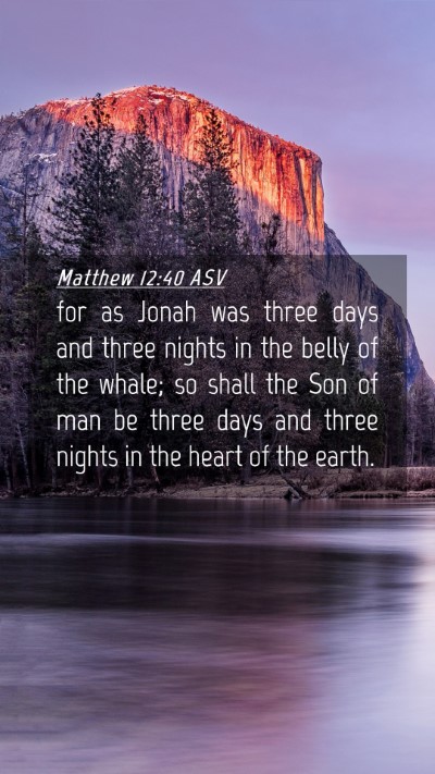 Picture 04 - Matthew 12:40 ASV Mobile Phone Wallpaper - for as Jonah was three days and three nights in - Mobile Bible Verse Wallpaper