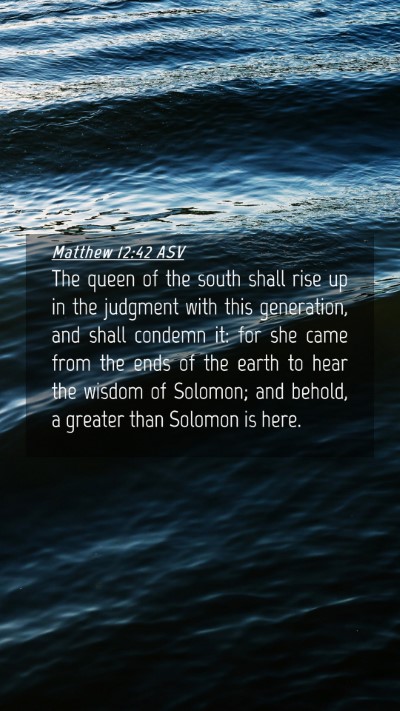 Picture 04 - Matthew 12:42 ASV Mobile Phone Wallpaper - The queen of the south shall rise up in the - Mobile Bible Verse Wallpaper