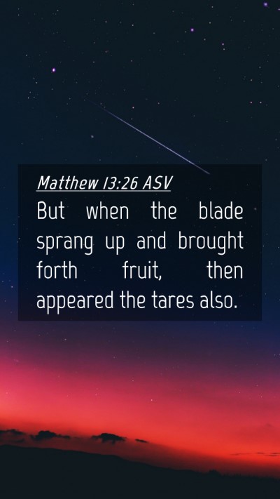 Picture 04 - Matthew 13:26 ASV Mobile Phone Wallpaper - But when the blade sprang up and brought forth - Mobile Bible Verse Wallpaper