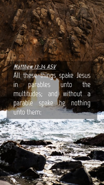 Picture 04 - Matthew 13:34 ASV Mobile Phone Wallpaper - All these things spake Jesus in parables unto the - Mobile Bible Verse Wallpaper