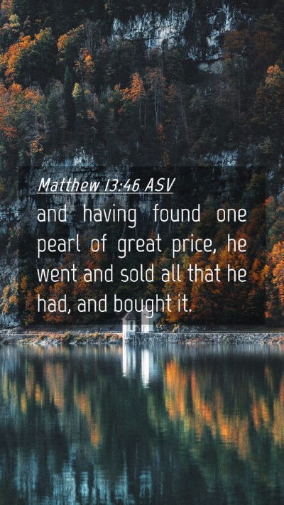 Picture 04 - Matthew 13:46 ASV Mobile Phone Wallpaper - and having found one pearl of great price, he - Mobile Bible Verse Wallpaper