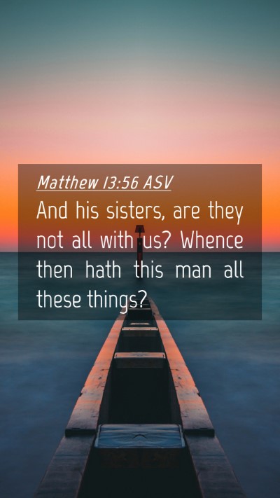 Picture 04 - Matthew 13:56 ASV Mobile Phone Wallpaper - And his sisters, are they not all with us? Whence - Mobile Bible Verse Wallpaper