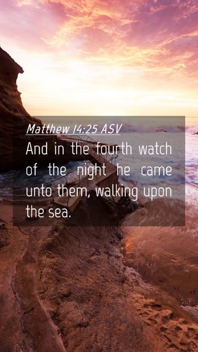 Picture 04 - Matthew 14:25 ASV Mobile Phone Wallpaper - And in the fourth watch of the night he came unto - Mobile Bible Verse Wallpaper