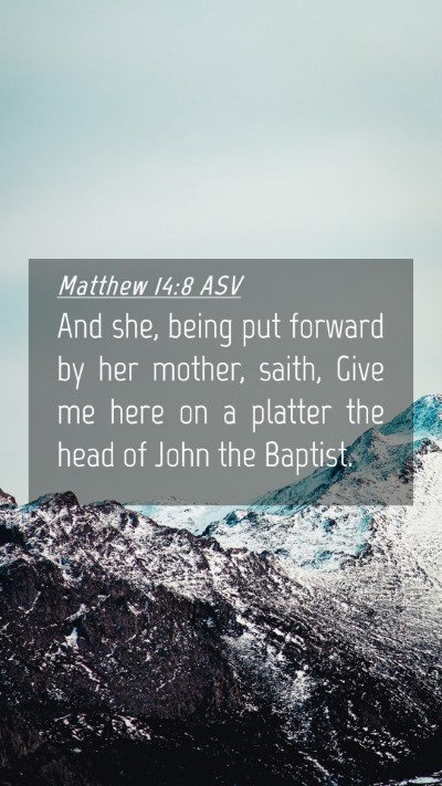 Picture 04 - Matthew 14:8 ASV Mobile Phone Wallpaper - And she, being put forward by her mother, saith, - Mobile Bible Verse Wallpaper