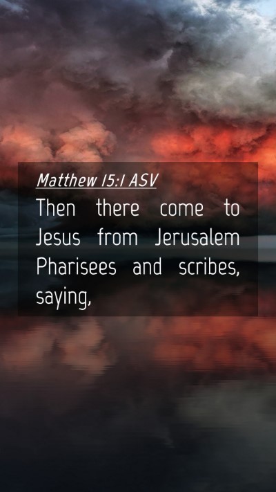Picture 04 - Matthew 15:1 ASV Mobile Phone Wallpaper - Then there come to Jesus from Jerusalem Pharisees - Mobile Bible Verse Wallpaper