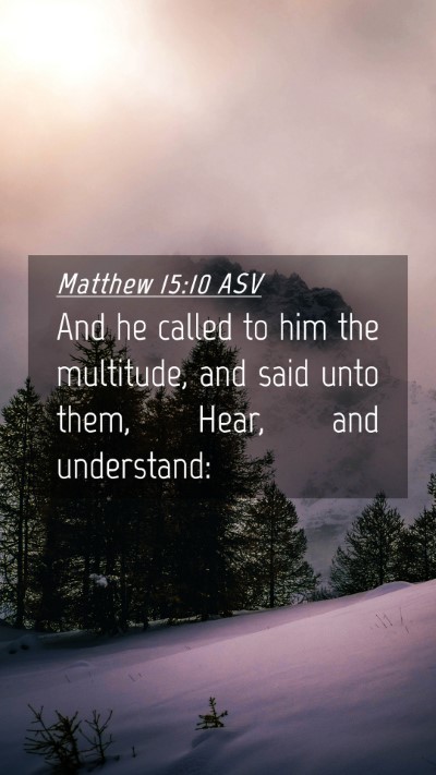 Picture 04 - Matthew 15:10 ASV Mobile Phone Wallpaper - And he called to him the multitude, and said unto - Mobile Bible Verse Wallpaper
