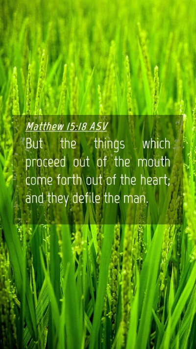 Picture 04 - Matthew 15:18 ASV Mobile Phone Wallpaper - But the things which proceed out of the mouth - Mobile Bible Verse Wallpaper