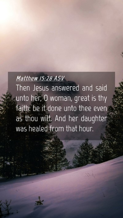 Picture 04 - Matthew 15:28 ASV Mobile Phone Wallpaper - Then Jesus answered and said unto her, O woman, - Mobile Bible Verse Wallpaper