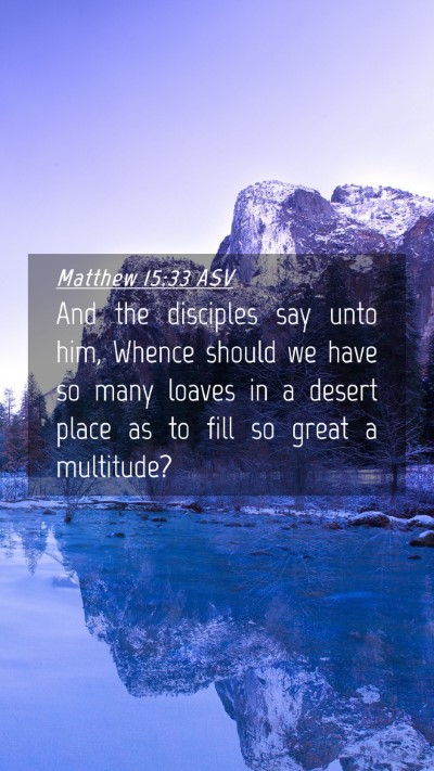 Picture 04 - Matthew 15:33 ASV Mobile Phone Wallpaper - And the disciples say unto him, Whence should we - Mobile Bible Verse Wallpaper