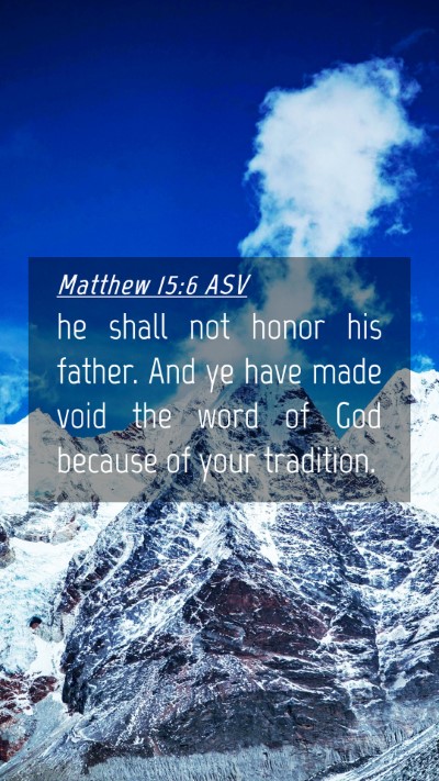 Picture 04 - Matthew 15:6 ASV Mobile Phone Wallpaper - he shall not honor his father. And ye have made - Mobile Bible Verse Wallpaper
