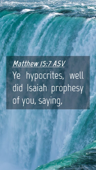 Picture 04 - Matthew 15:7 ASV Mobile Phone Wallpaper - Ye hypocrites, well did Isaiah prophesy of you, - Mobile Bible Verse Wallpaper