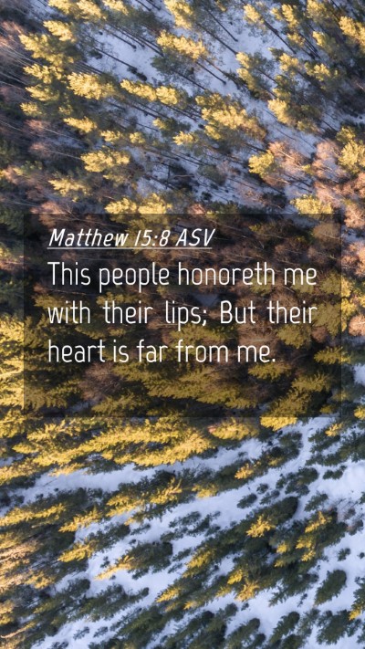 Picture 04 - Matthew 15:8 ASV Mobile Phone Wallpaper - This people honoreth me with their lips; But - Mobile Bible Verse Wallpaper