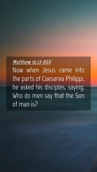 Picture 04 - Matthew 16:13 ASV Mobile Phone Wallpaper - Now when Jesus came into the parts of Caesarea - Mobile Bible Verse Wallpaper