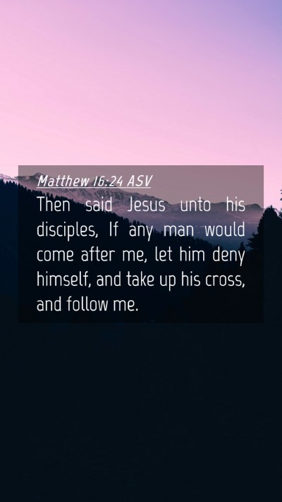 Picture 04 - Matthew 16:24 ASV Mobile Phone Wallpaper - Then said Jesus unto his disciples, If any man - Mobile Bible Verse Wallpaper
