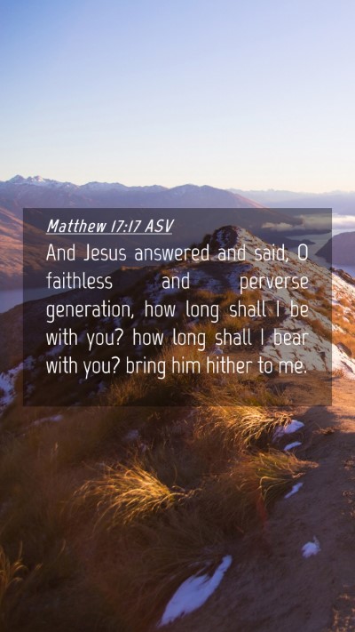 Picture 04 - Matthew 17:17 ASV Mobile Phone Wallpaper - And Jesus answered and said, O faithless and - Mobile Bible Verse Wallpaper