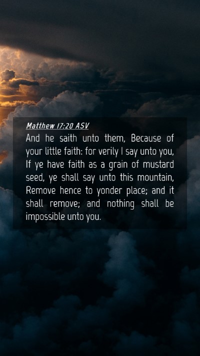 Picture 04 - Matthew 17:20 ASV Mobile Phone Wallpaper - And he saith unto them, Because of your little - Mobile Bible Verse Wallpaper