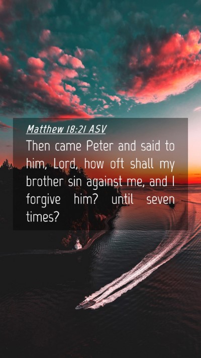 Picture 04 - Matthew 18:21 ASV Mobile Phone Wallpaper - Then came Peter and said to him, Lord, how oft - Mobile Bible Verse Wallpaper