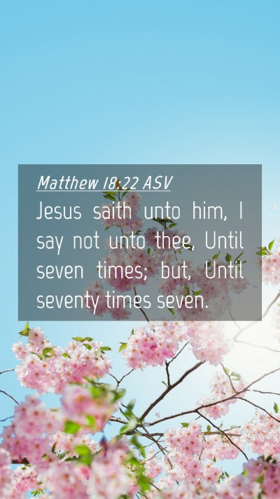 Picture 04 - Matthew 18:22 ASV Mobile Phone Wallpaper - Jesus saith unto him, I say not unto thee, Until - Mobile Bible Verse Wallpaper
