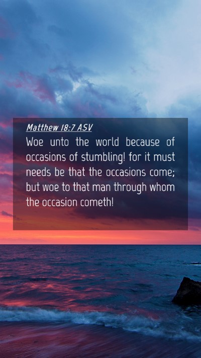 Picture 04 - Matthew 18:7 ASV Mobile Phone Wallpaper - Woe unto the world because of occasions of - Mobile Bible Verse Wallpaper