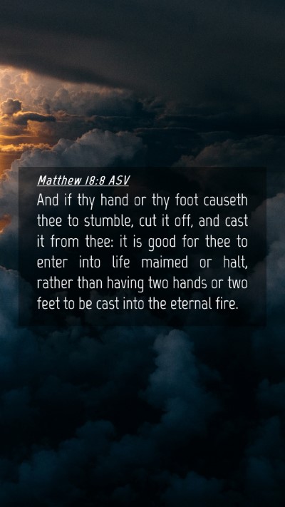Picture 04 - Matthew 18:8 ASV Mobile Phone Wallpaper - And if thy hand or thy foot causeth thee to - Mobile Bible Verse Wallpaper