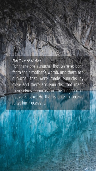 Picture 04 - Matthew 19:12 ASV Mobile Phone Wallpaper - For there are eunuchs, that were so born from - Mobile Bible Verse Wallpaper