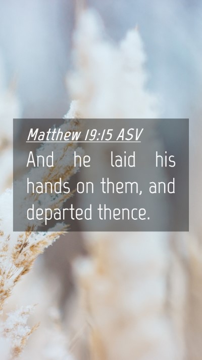 Picture 04 - Matthew 19:15 ASV Mobile Phone Wallpaper - And he laid his hands on them, and departed - Mobile Bible Verse Wallpaper