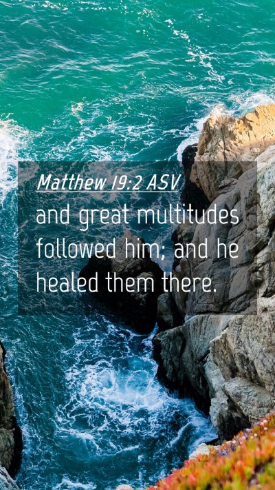 Picture 04 - Matthew 19:2 ASV Mobile Phone Wallpaper - and great multitudes followed him; and he healed - Mobile Bible Verse Wallpaper
