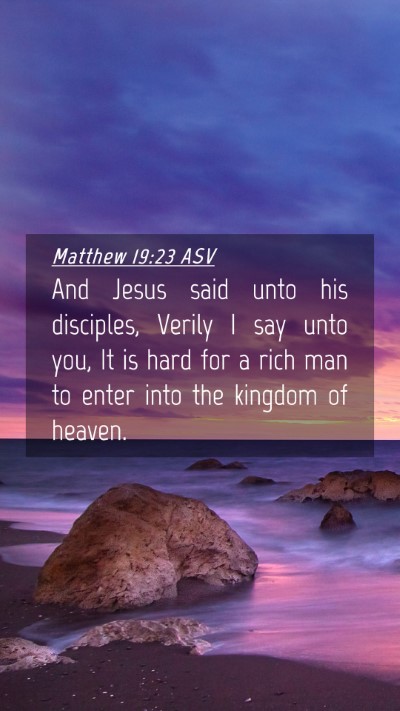 Picture 04 - Matthew 19:23 ASV Mobile Phone Wallpaper - And Jesus said unto his disciples, Verily I say - Mobile Bible Verse Wallpaper