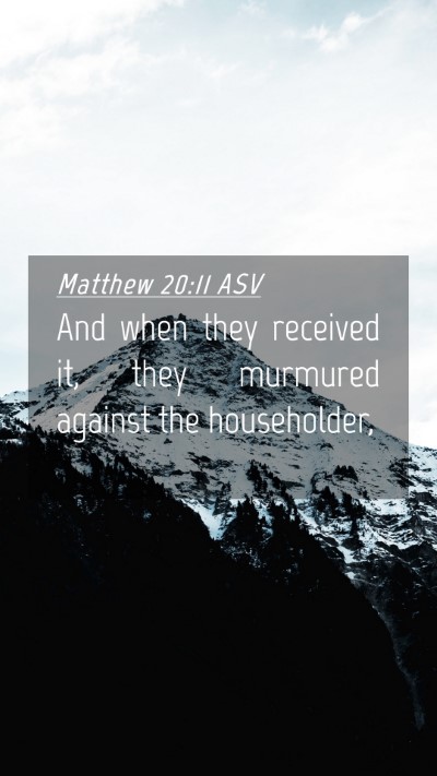 Picture 04 - Matthew 20:11 ASV Mobile Phone Wallpaper - And when they received it, they murmured against - Mobile Bible Verse Wallpaper