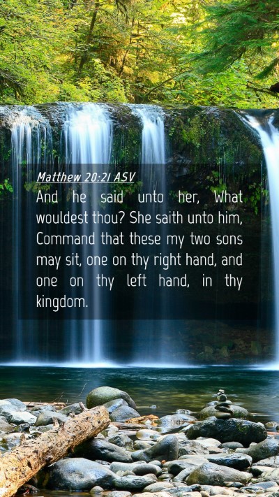 Picture 04 - Matthew 20:21 ASV Mobile Phone Wallpaper - And he said unto her, What wouldest thou? She - Mobile Bible Verse Wallpaper