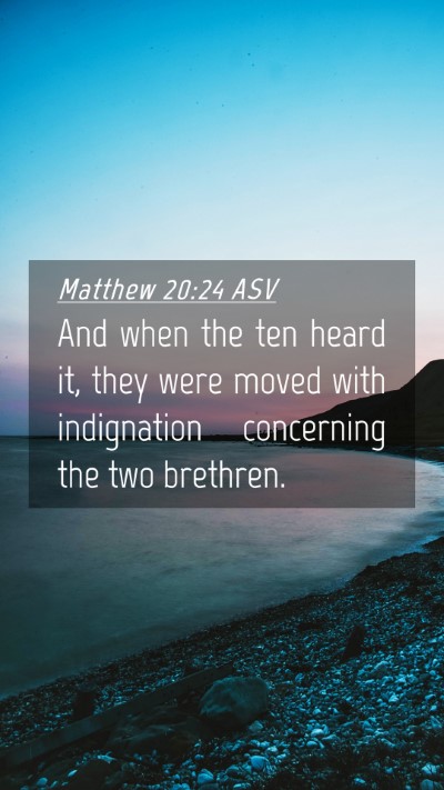Picture 04 - Matthew 20:24 ASV Mobile Phone Wallpaper - And when the ten heard it, they were moved with - Mobile Bible Verse Wallpaper