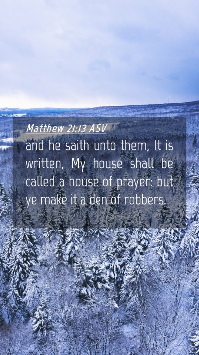 Picture 04 - Matthew 21:13 ASV Mobile Phone Wallpaper - and he saith unto them, It is written, My house - Mobile Bible Verse Wallpaper