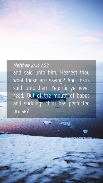Picture 04 - Matthew 21:16 ASV Mobile Phone Wallpaper - and said unto him, Hearest thou what these are - Mobile Bible Verse Wallpaper