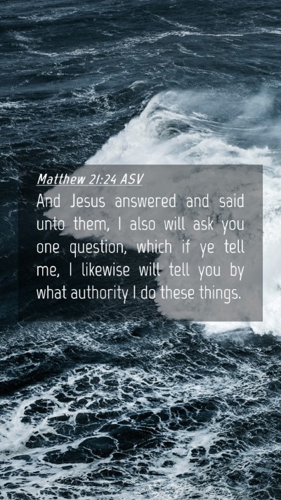 Picture 04 - Matthew 21:24 ASV Mobile Phone Wallpaper - And Jesus answered and said unto them, I also - Mobile Bible Verse Wallpaper