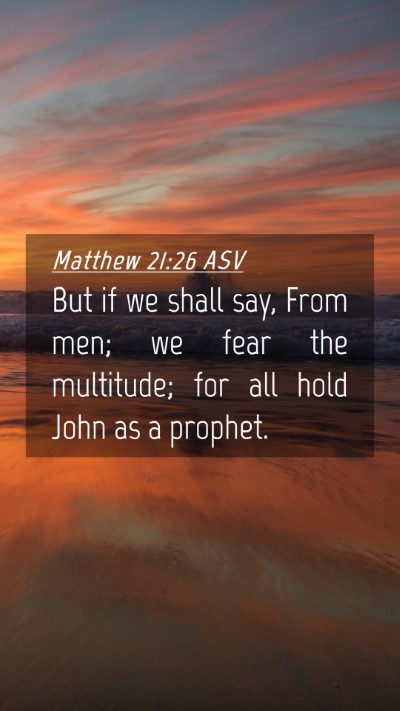 Picture 04 - Matthew 21:26 ASV Mobile Phone Wallpaper - But if we shall say, From men; we fear the - Mobile Bible Verse Wallpaper