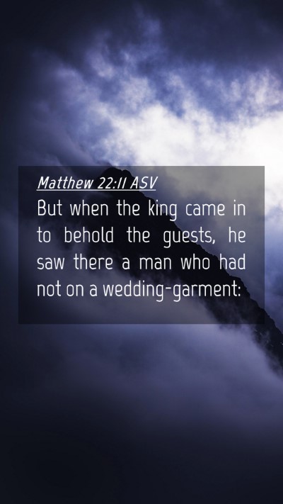 Picture 04 - Matthew 22:11 ASV Mobile Phone Wallpaper - But when the king came in to behold the guests, - Mobile Bible Verse Wallpaper