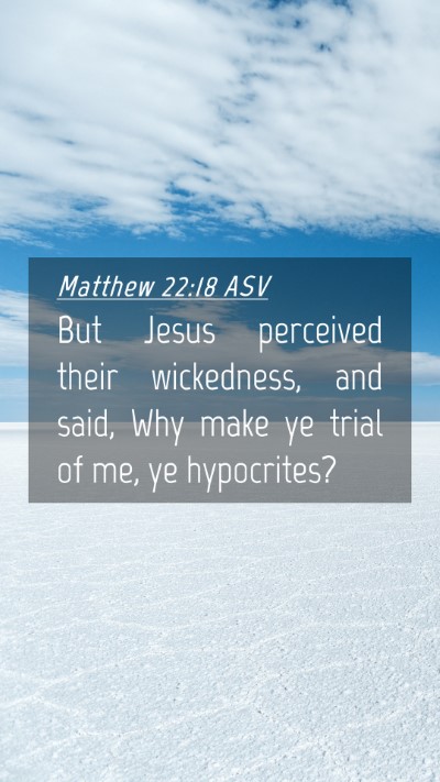 Picture 04 - Matthew 22:18 ASV Mobile Phone Wallpaper - But Jesus perceived their wickedness, and said, - Mobile Bible Verse Wallpaper