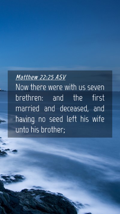 Picture 04 - Matthew 22:25 ASV Mobile Phone Wallpaper - Now there were with us seven brethren: and the - Mobile Bible Verse Wallpaper
