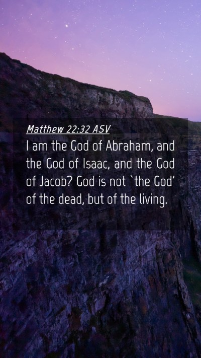 Picture 04 - Matthew 22:32 ASV Mobile Phone Wallpaper - I am the God of Abraham, and the God of Isaac, - Mobile Bible Verse Wallpaper