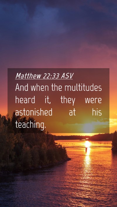 Picture 04 - Matthew 22:33 ASV Mobile Phone Wallpaper - And when the multitudes heard it, they were - Mobile Bible Verse Wallpaper