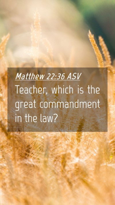 Picture 04 - Matthew 22:36 ASV Mobile Phone Wallpaper - Teacher, which is the great commandment in the - Mobile Bible Verse Wallpaper