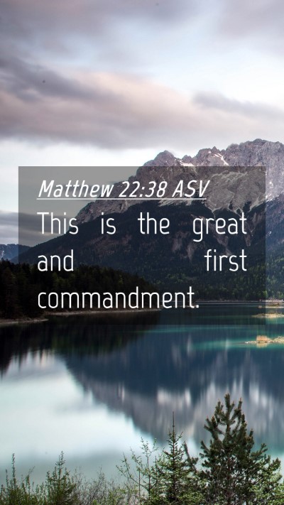 Picture 04 - Matthew 22:38 ASV Mobile Phone Wallpaper - This is the great and first - Mobile Bible Verse Wallpaper