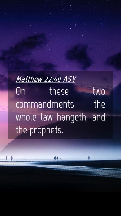 Picture 04 - Matthew 22:40 ASV Mobile Phone Wallpaper - On these two commandments the whole law hangeth, - Mobile Bible Verse Wallpaper