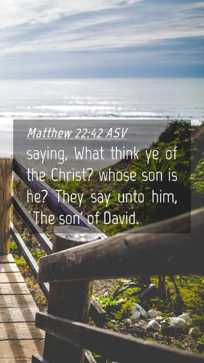 Picture 04 - Matthew 22:42 ASV Mobile Phone Wallpaper - saying, What think ye of the Christ? whose son is - Mobile Bible Verse Wallpaper
