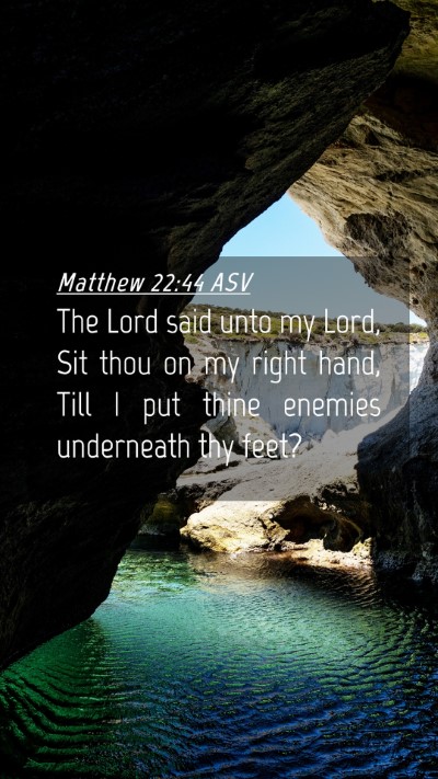 Picture 04 - Matthew 22:44 ASV Mobile Phone Wallpaper - The Lord said unto my Lord, Sit thou on my right - Mobile Bible Verse Wallpaper