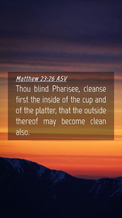 Picture 04 - Matthew 23:26 ASV Mobile Phone Wallpaper - Thou blind Pharisee, cleanse first the inside of - Mobile Bible Verse Wallpaper